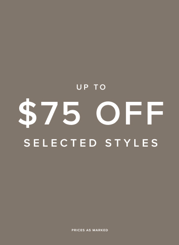  July - Up to $75 Off Selected Styles 